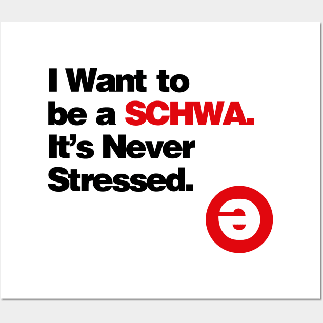 I Want to be a Schwa - It's Never Stressed Linguistics Wall Art by ajarsbr